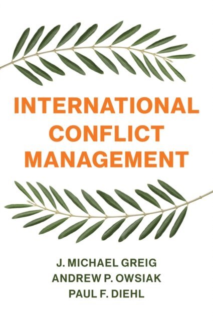 Paul F. Diehl, Andrew P. Owsiak, J. Michael Greig - International Conflict Management, E-bok
