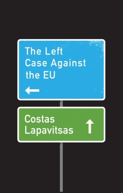 Costas Lapavitsas - Left Case Against the EU, E-bok