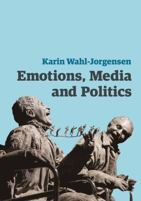 Karin Wahl-Jorgensen - Emotions, Media and Politics, E-bok
