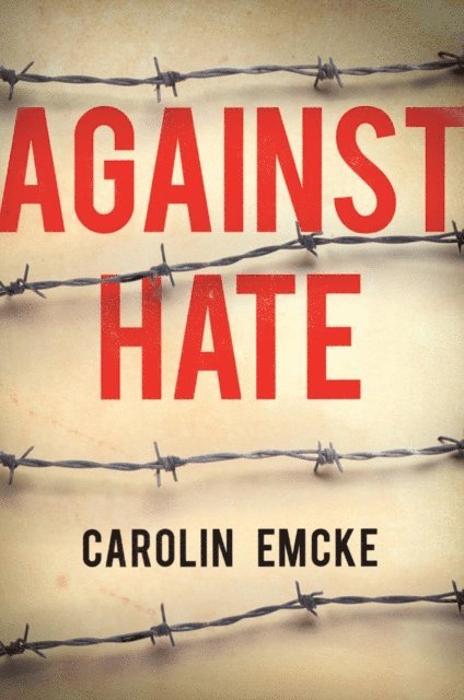 Carolin Emcke - Against Hate, E-bok