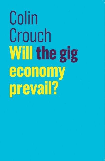 Colin Crouch - Will the gig economy prevail?, E-bok