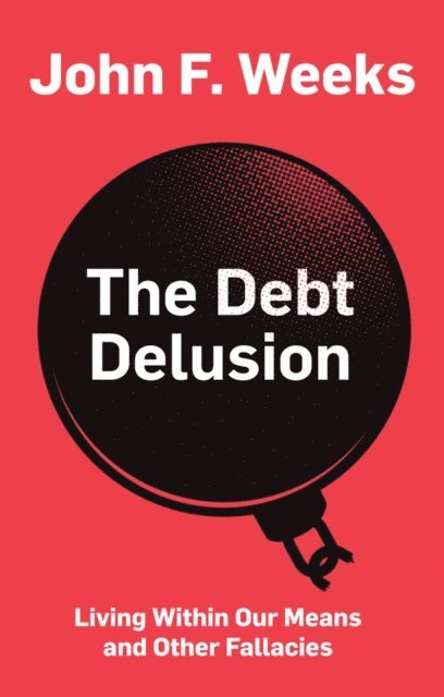 John F. Weeks - Debt Delusion, E-bok