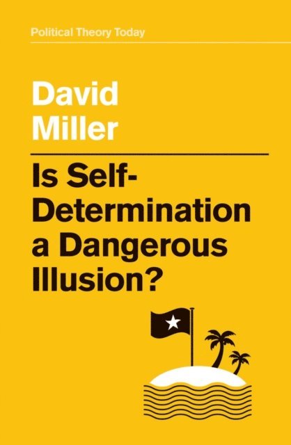 David Miller - Is Self-Determination a Dangerous Illusion?, E-bok