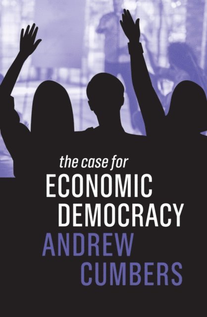 Andrew Cumbers - Case for Economic Democracy, E-bok