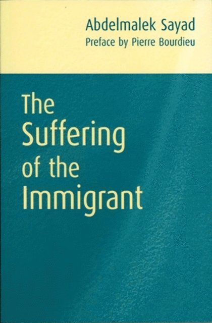 Abdelmalek Sayad - Suffering of the Immigrant, E-bok. Tillgänglighet: Lägg i varukorg