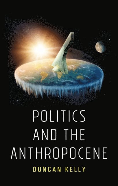 Duncan Kelly - Politics and the Anthropocene, E-bok