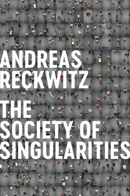 Andreas Reckwitz - Society of Singularities, E-bok