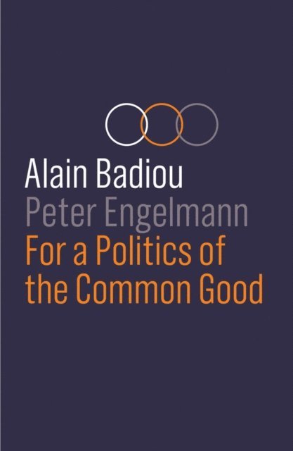 Peter Engelmann, Alain Badiou - For a Politics of the Common Good, E-bok