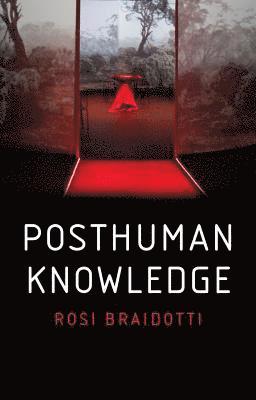 Rosi Braidotti - Posthuman Knowledge, Häftad