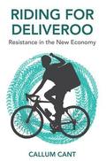 Riding for Deliveroo - Resistance in the New Economy