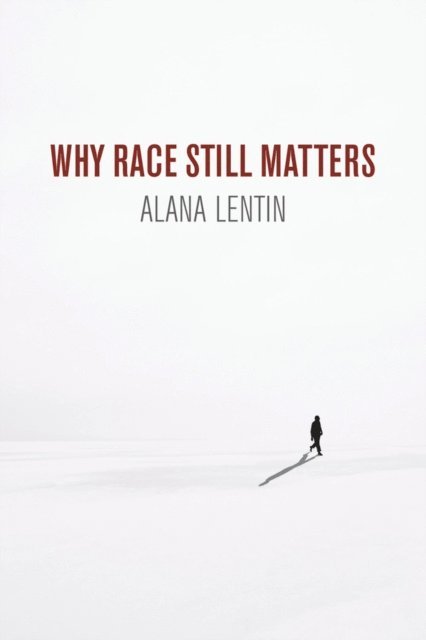 Alana Lentin - Why Race Still Matters, E-bok