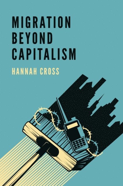 Hannah Cross - Migration Beyond Capitalism, E-bok