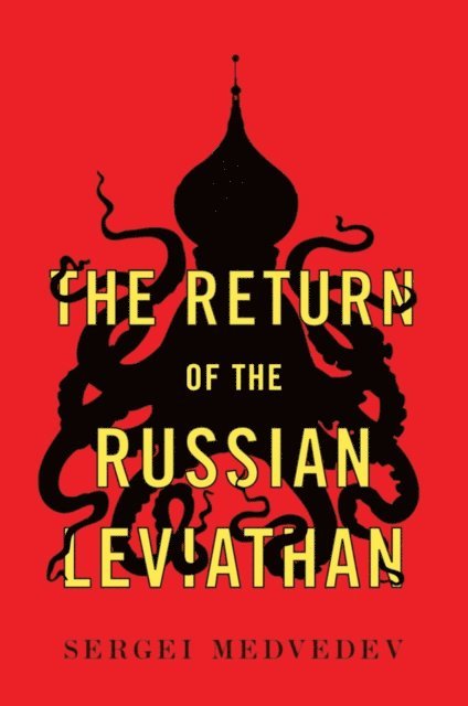 Sergei Medvedev - Return of the Russian Leviathan, E-bok