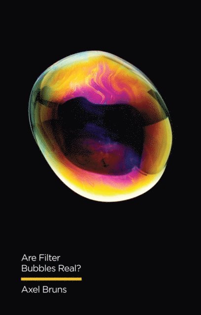 Axel Bruns - Are Filter Bubbles Real?, E-bok