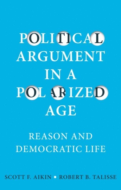 Robert B. Talisse, Scott F. Aikin - Political Argument in a Polarized Age, E-bok