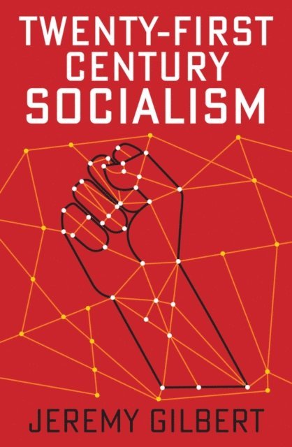 Jeremy Gilbert - Twenty-First Century Socialism, E-bok