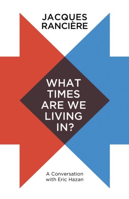 Jacques Ranci re - What Times Are We Living In?, E-bok