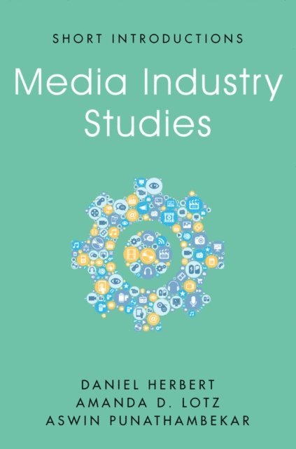 Aswin Punathambekar, Amanda D. Lotz, Daniel Herbert - Media Industry Studies, E-bok