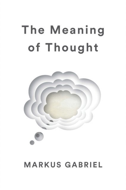 Markus Gabriel - Meaning of Thought, E-bok
