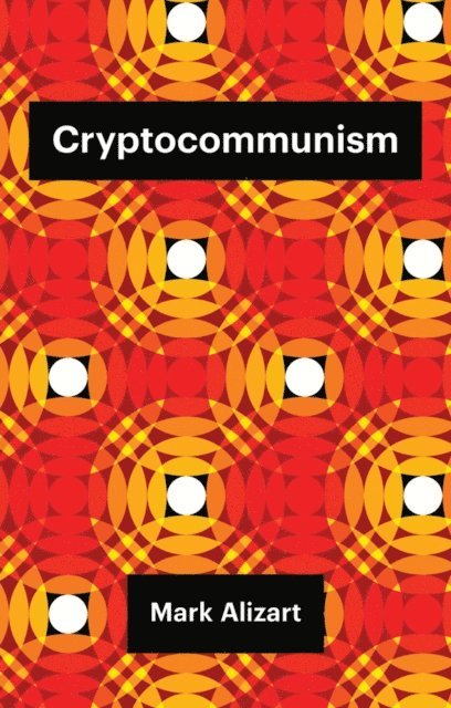 Mark Alizart - Cryptocommunism, E-bok
