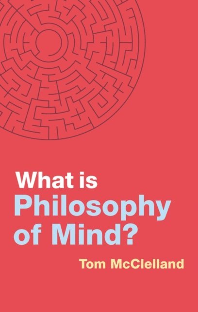 Tom McClelland - What is Philosophy of Mind?, E-bok