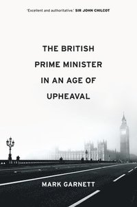 The British Prime Minister in an Age of Upheaval