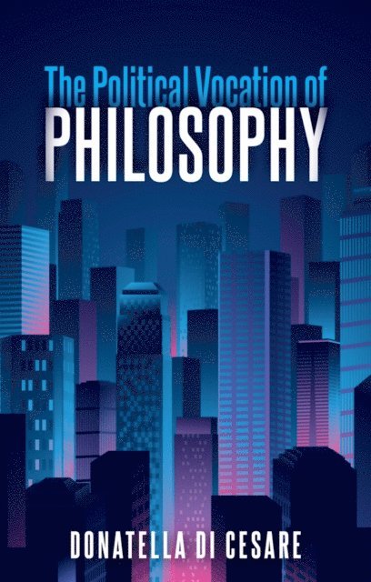 Donatella Di Cesare - Political Vocation of Philosophy, E-bok