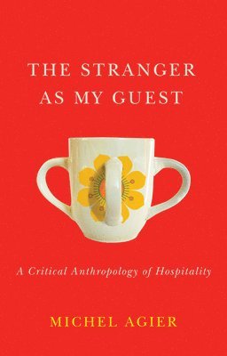 Michel Agier - Stranger as My Guest, Häftad