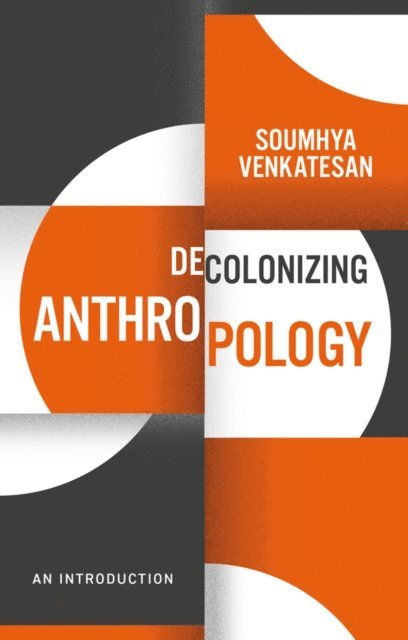 Soumhya Venkatesan - Decolonizing Anthropology, E-bok