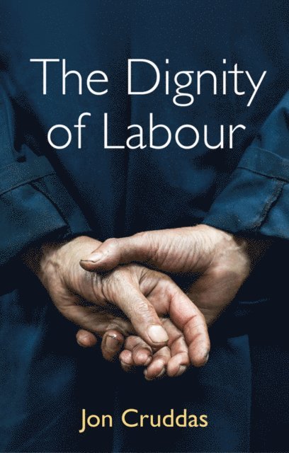 Jon Cruddas - Dignity of Labour, E-bok