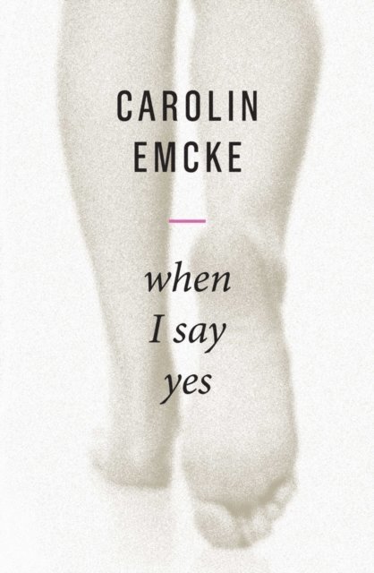 Carolin Emcke - When I Say Yes, E-bok