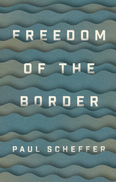 Paul Scheffer - Freedom of the Border, E-bok