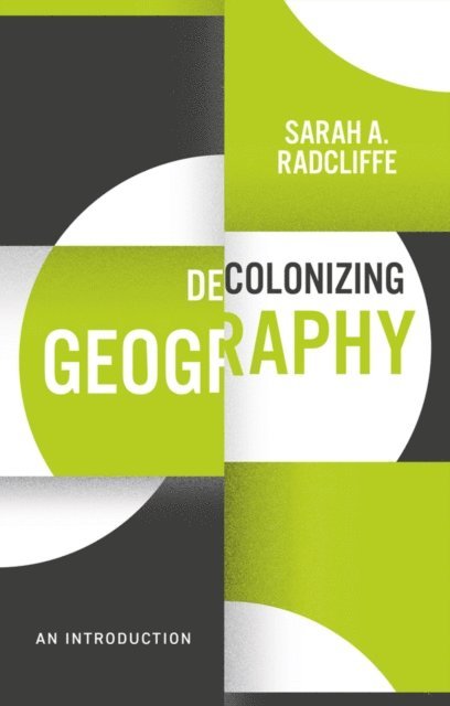Sarah A. Radcliffe - Decolonizing Geography, E-bok