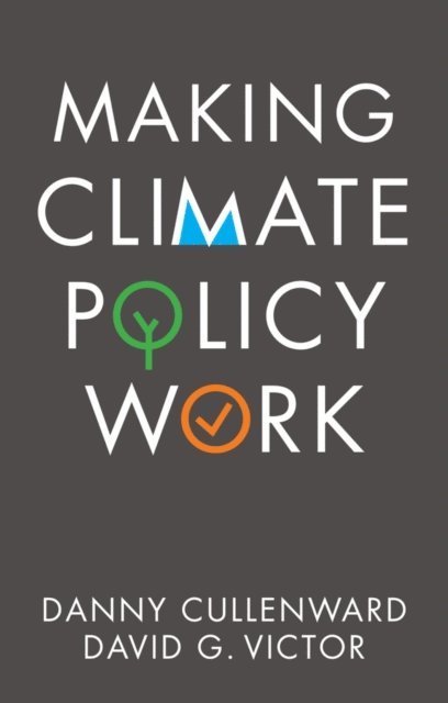 David G. Victor, Danny Cullenward - Making Climate Policy Work, E-bok