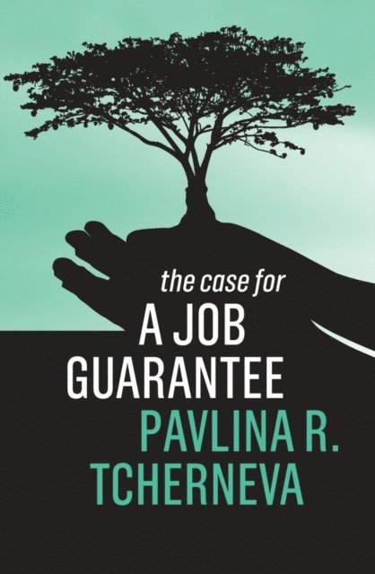 Pavlina R. Tcherneva - Case for a Job Guarantee, E-bok