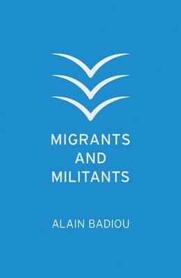 Alain Badiou - Migrants and Militants, Häftad