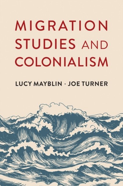 Joe Turner, Lucy Mayblin - Migration Studies and Colonialism, E-bok