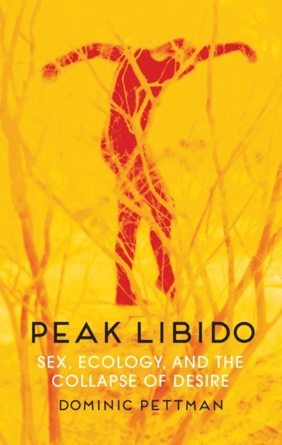 Dominic Pettman - Peak Libido, E-bok