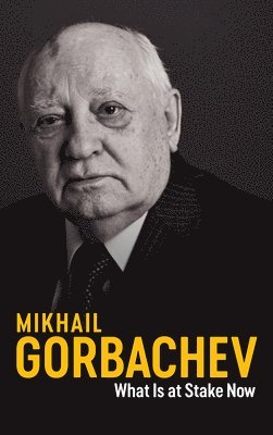 Mikhail Gorbachev - What Is at Stake Now, Inbunden