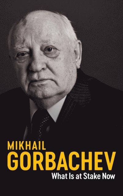 Mikhail Gorbachev - What Is at Stake Now, E-bok