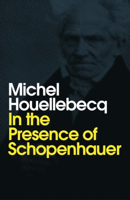 Michel Houellebecq - In the Presence of Schopenhauer, E-bok