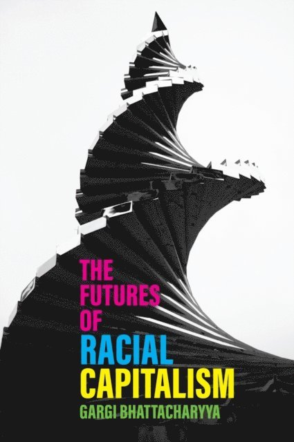 Gargi Bhattacharyya - Futures of Racial Capitalism, E-bok