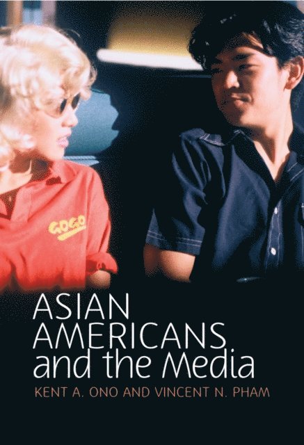 Vincent N. Pham, Kent A. Ono - Asian Americans and the Media, E-bok