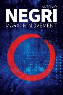 Antonio Negri - Marx in Movement, Häftad