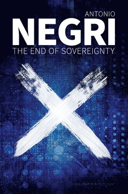 Antonio Negri - End of Sovereignty, Inbunden
