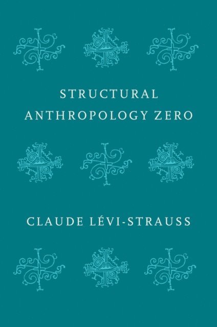 Claude Levi-Strauss - Structural Anthropology Zero, E-bok