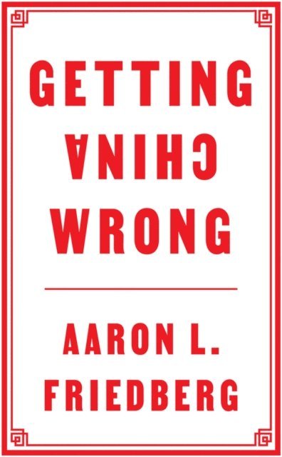 Aaron L. Friedberg - Getting China Wrong, E-bok