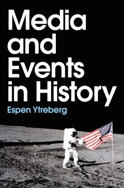 Espen Ytreberg - Media and Events in History, E-bok