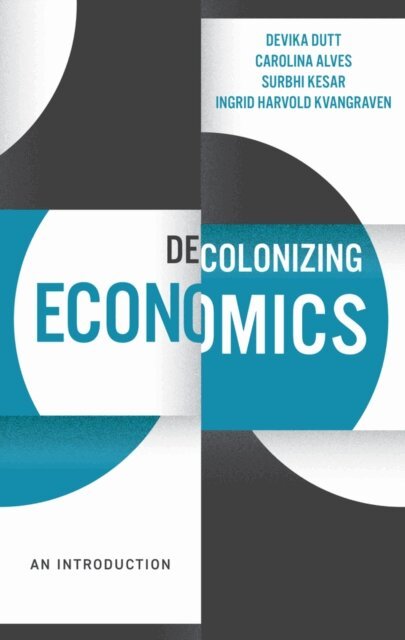 Ingrid Harvold Kvangraven, Surbhi Kesar, Carolina Alves, Devika Dutt - Decolonizing Economics, E-bok