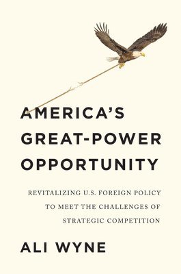 Ali Wyne - America's Great-Power Opportunity, Häftad